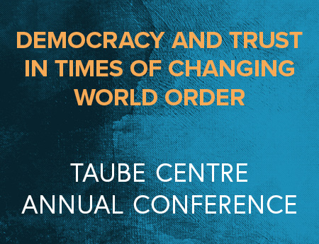 TAUBE CENTRE ANNUAL CONFERENCE: Democracy and Trust in Times of Changing World Order